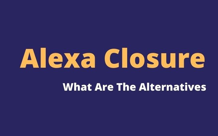 Alexa Closure, What Alternatives Do We Have?