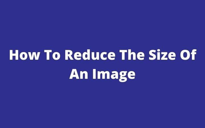 How To Reduce The Size Of An Image?