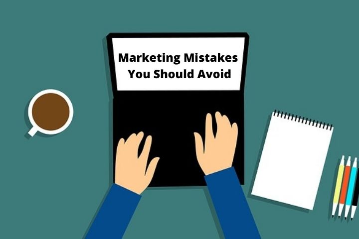 Marketing Mistakes You Should Avoid
