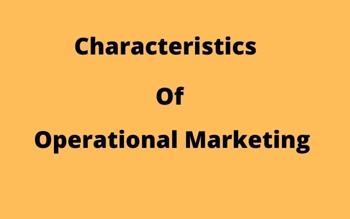 Characteristics Of Operational Marketing