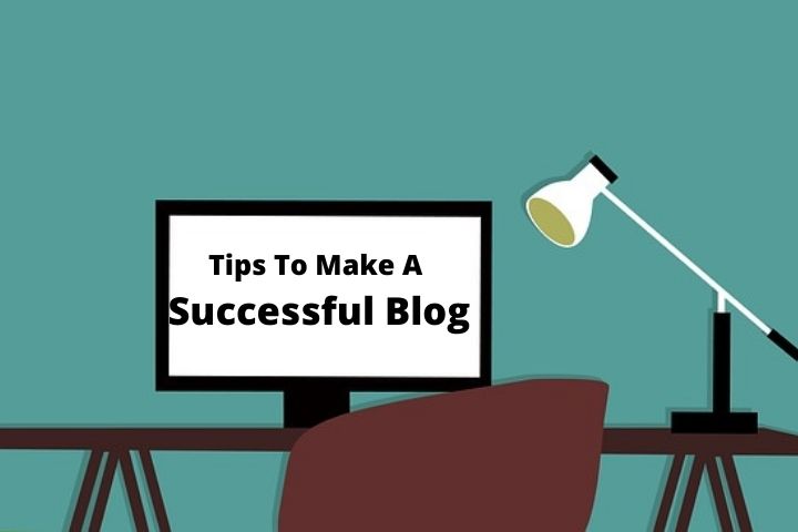Tips To Make A Successful Blog