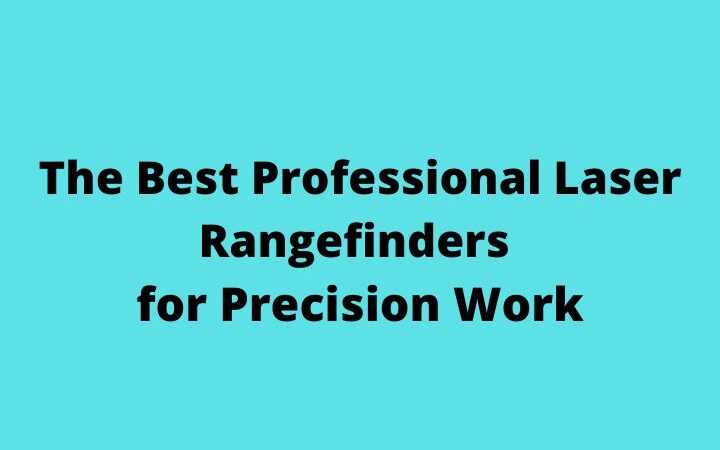 The Best Professional Laser Rangefinders for Precision Work
