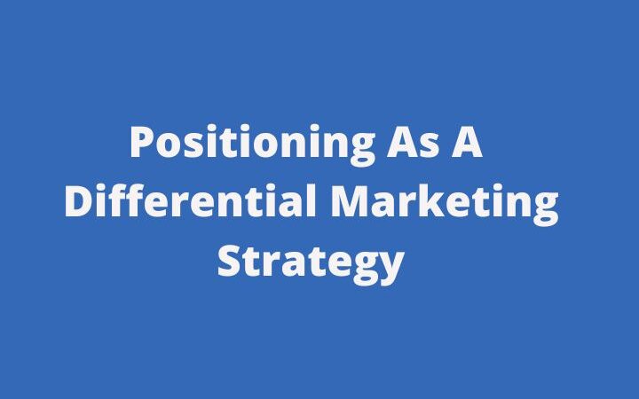 “Positioning” As A Differential Marketing Strategy