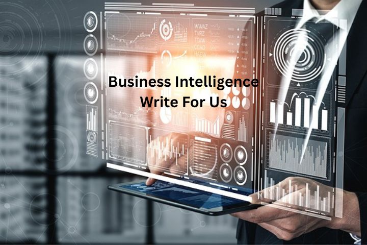 Business Intelligence Write For Us – Guest Post Opportunity at TechUpdatesPro.com