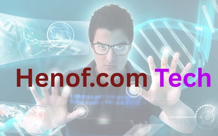 Henof.com Tech: Your Ultimate Tech Knowledge Hub for 2025