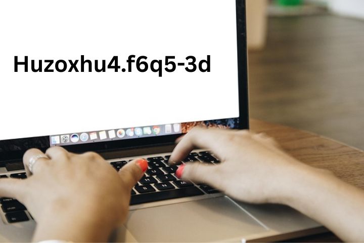 What is huzoxhu4.f6q5-3d A Comprehensive Guide and the Benefits