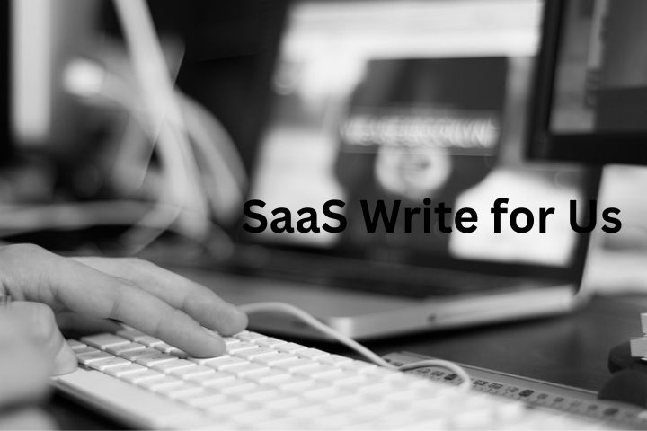 SaaS Write for Us – Submit SaaS Guest Posts & Contribute to TechUpdatesPro
