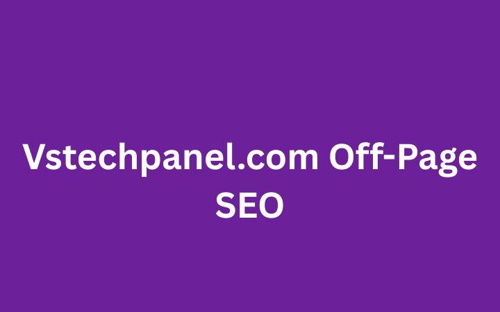 Vstechpanel.com Off-Page SEO: The Ultimate Guide to Boost Rankings and Authority