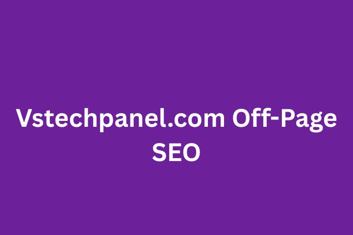 Vstechpanel.com Off-Page SEO: The Ultimate Guide to Boost Rankings and Authority