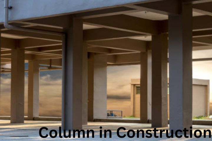 Column in Construction – Types, Features, Applications & Advantages