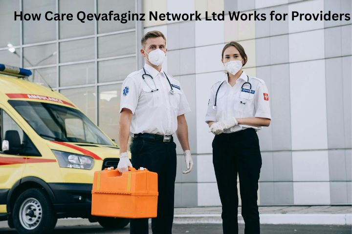 How Care Qevafaginz Network Ltd Works for Providers