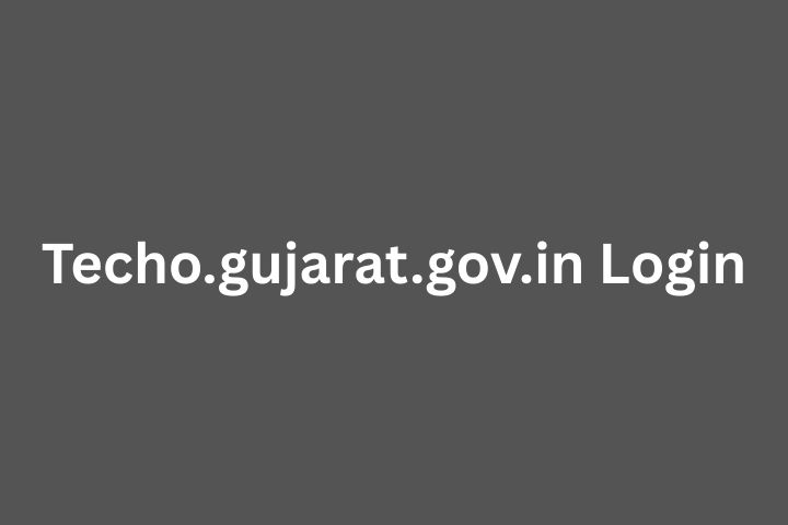 Techo.gujarat.gov.in login: Step-by-Step Guide to the TeCHO+ Portal
