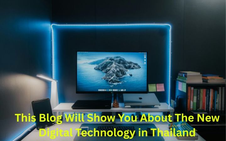 This Blog Will Show You About the New Digital Technology in Thailand: A Complete Guide