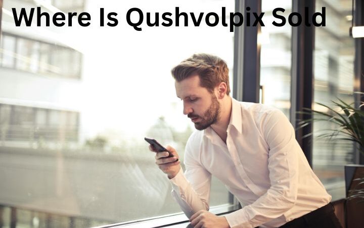 Where Is Qushvolpix Sold? Complete Guide to Availability