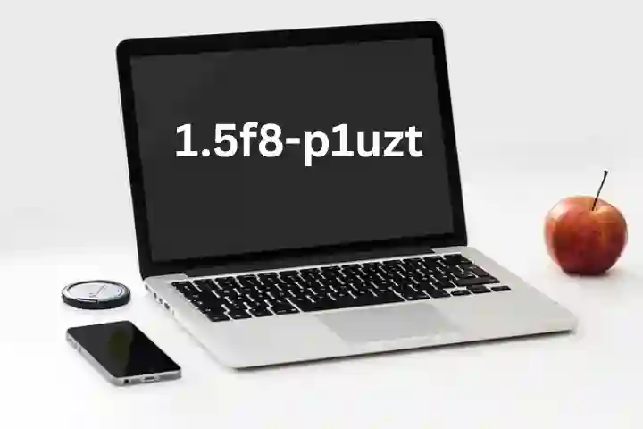 1.5f8-p1uzt Explained – Definition, Applications & Benefits